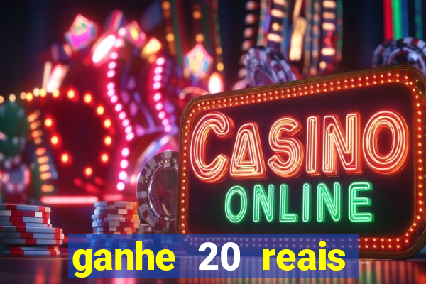 ganhe 20 reais para apostar cassino